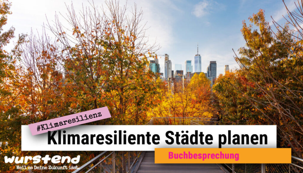 städte müssen klimaresilient werden, um den bewohnerinnen das leben zu ermöglichen